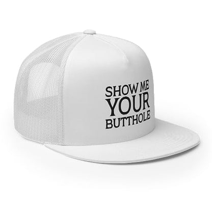 Show Me Your Butthole Premium Trucker Hat Flat Bill High Crown Adjustable Funny Cap - color: White